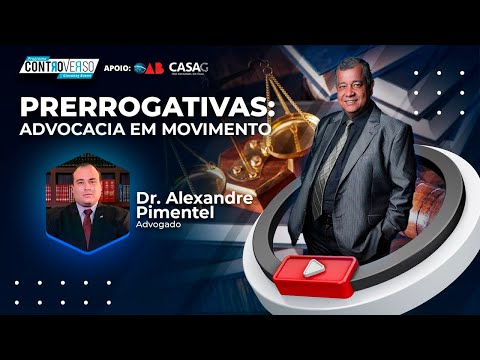 Programa Controverso – Prerrogativas: Advocacia em Movimento