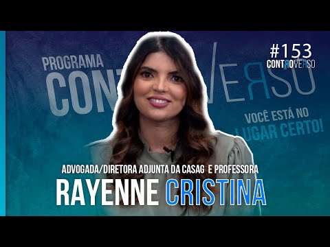 Diretora Adjunta da Casag – Rayenne Cristina Vieira e Silva – ControVerso #153