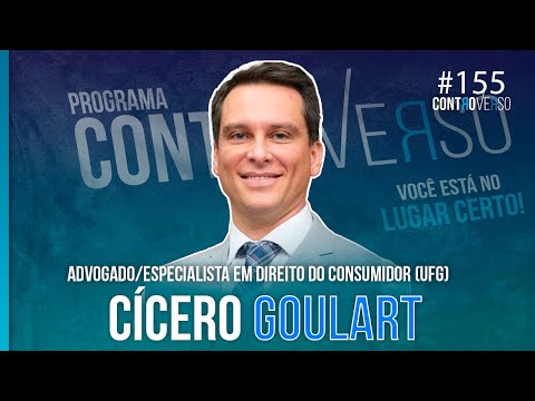 Cícero Goulart – Advogado especialista em Direito do Consumidor (UFG) – ControVerso #155
