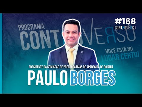 Dr. Paulo Borges – Pres. Comissão de Prerrogativas de Aparecida de Goiânia – Controverso – #168